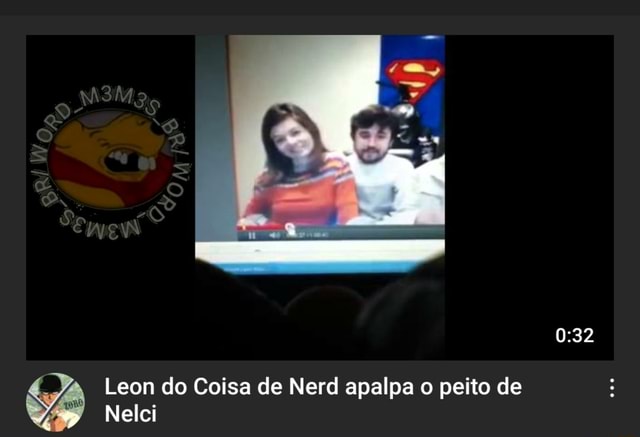 Eua recomendados do : ra Leon do Coisa de Nerd apalpa o peito de  Nelci 469.456 visualizações - há 8 anos GA > 180 Za 23mil Compartil..  Download Salvar Ta Vintar Dilhinira - iFunny Brazil