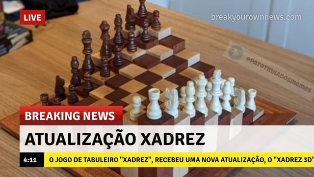 LIVE BREAKING NEWS ATUALIZAÇÃO XADREZ O JOGO DE TABULEIRO XADREZ, RECEBEU  UMA NOVA ATUALIZAÇÃO, O XADREZ - iFunny Brazil