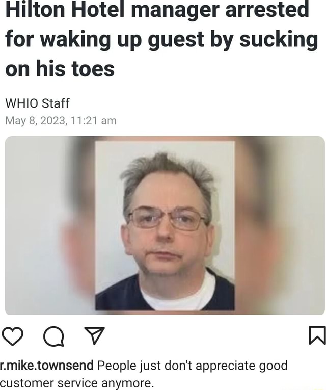 Hilton Hotel Manager Arrested For Waking Up Guest By Sucking On His Toes Whio Staff May 8 2023