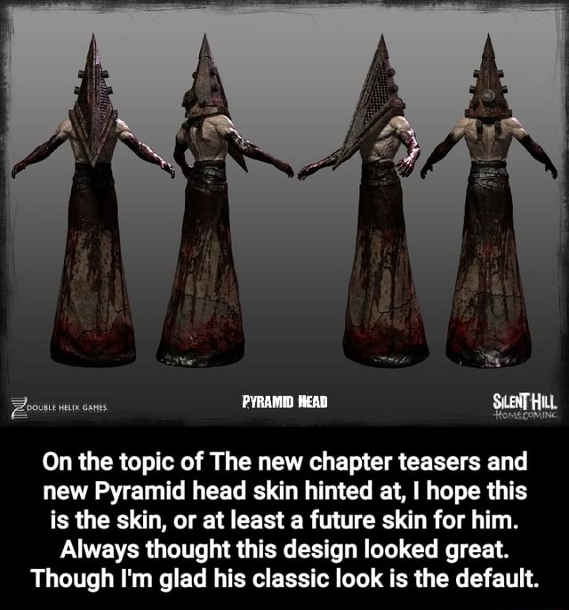 Cants PYRAMID HEAD HOMECOMING On the topic of The new chapter teasers and  new Pyramid head skin hinted at, I hope this is the skin, or at least a  future skin for