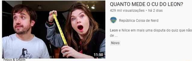 Qual o tamanho do pau do Leon?! Republica Coisa de Nerd 417 mil  visualizações - há 2 dias - iFunny Brazil