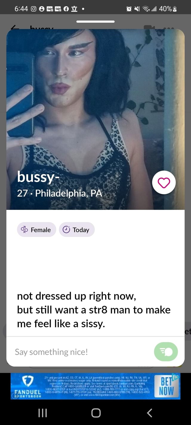 All bussy- 27 Philadelphia, PA Female Today not dressed up right now, but  still want a str8 man to make me feel like a sissy. Say something nice!  FANDUEL - iFunny Brazil