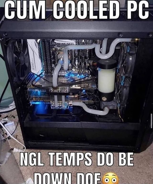 CUM COOLED PC - iFunny Brazil