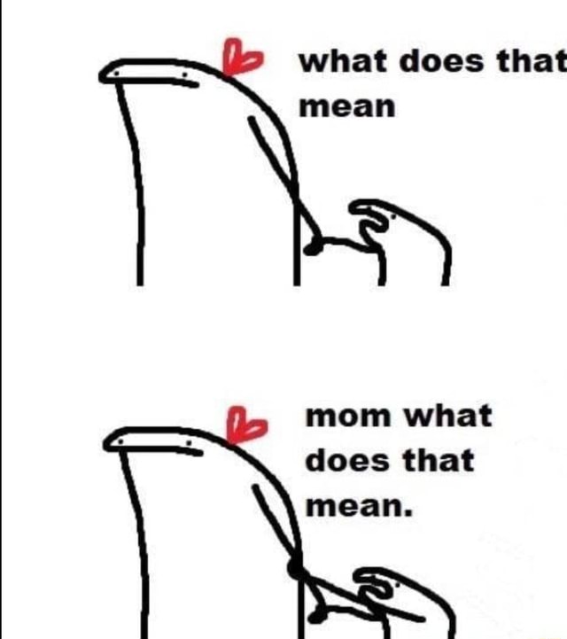 What does that mean mom what does that mean. iFunny Brazil