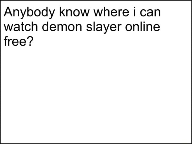 Anybody know where i can watch demon slayer online free iFunny