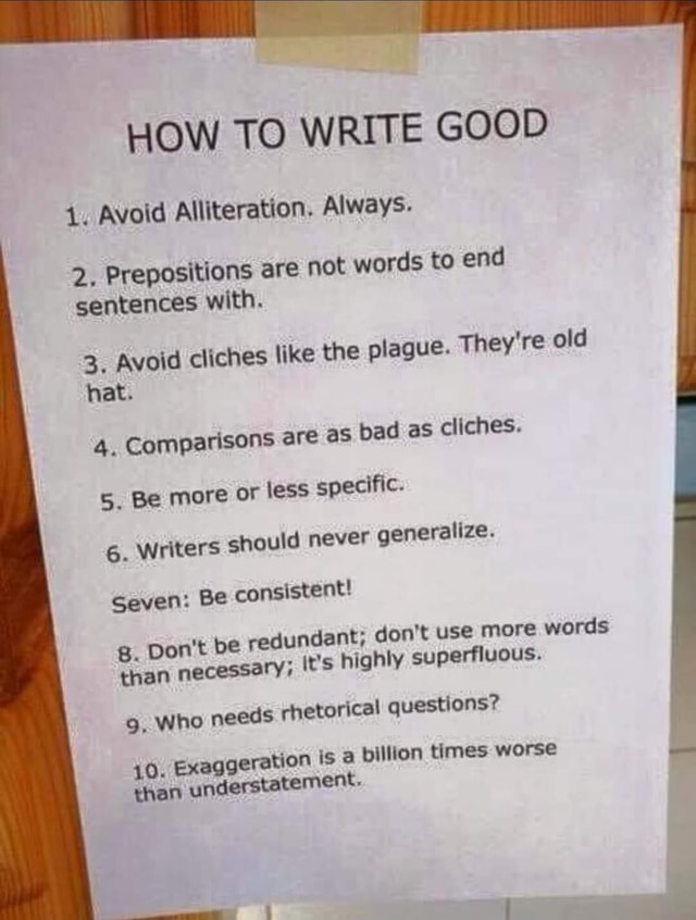 HOW TO WRITE GOOD Le Avoid Alliteration. Always. 2. Prepositions are ...