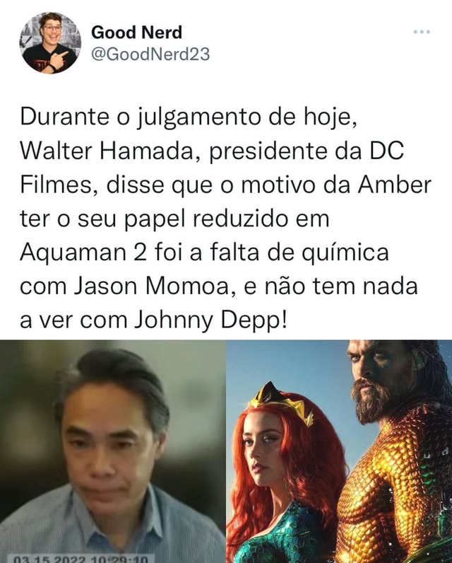 Durante o julgamento de hoje, Walter Hamada, presidente da DC Filmes, disse  que o motivo da Amber ter o seu papel reduzido em Aquaman 2 foi a falta de  química com Jason