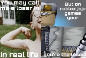 You may call But an me may toserin roblox jojo games your in ceal