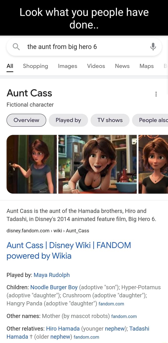 Look what you people have done.. the aunt from big hero 6 All Shopping  Images Videos News Maps Aunt Cass Fictional character Played by TV shows  People alsc Aunt Cass is the