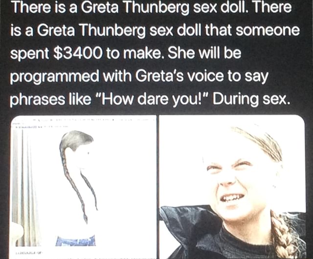 There is a Greta Thunberg sex doll. There is a Greta Thunberg sex