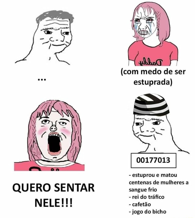 com medo de ser estuprada) - estuprou e matou centenas de mulheres