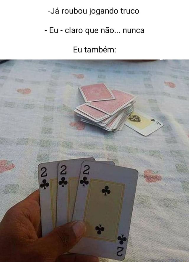 IREMOS JOGAR: TRUCO VALENDO O TOBA - iFunny Brazil