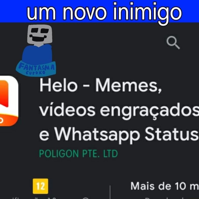 PA 17% Helo - Memes, vídeos engraçados Felo e Wlhatsapp Status Desinstalar  I I Novidades o Última