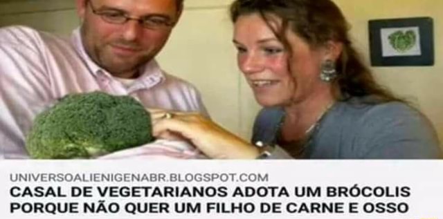 Um casal de vegetarianos adotou um brócolis no lugar de um filho de carne e  osso?