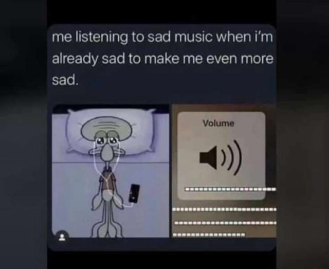 𝗔𝗻𝘅𝗶𝗲𝘁𝘆 on X: Me listening to sad music when I'm already sad to  make me even more sad  / X
