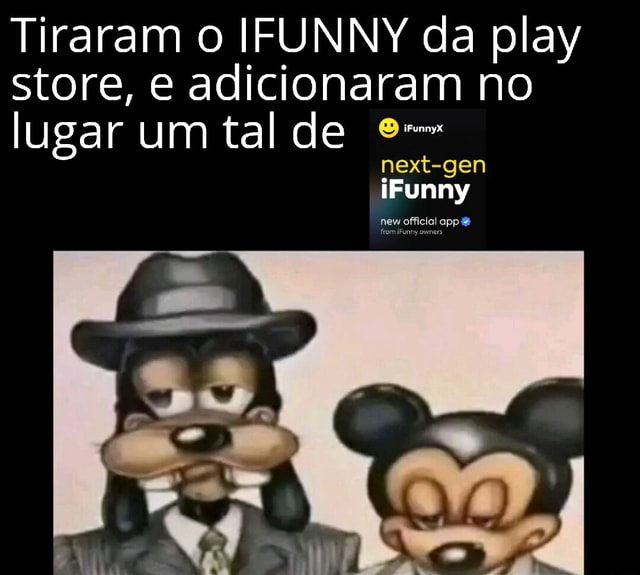 O ifunny não saiu da play store seus burro, ele só não aparece quando  pesquisa, parem