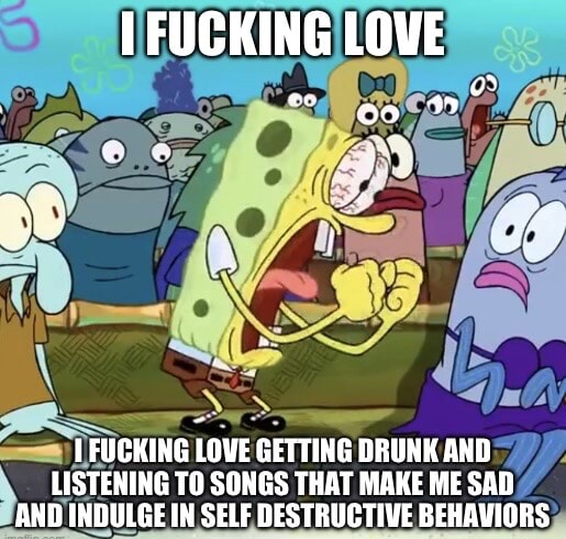 Spongebob very sad me listening to very sad music