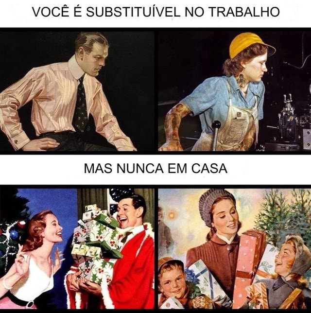 Voc Substitu Vel No Trabalho Mas Nunca Em Casa Ifunny Brazil