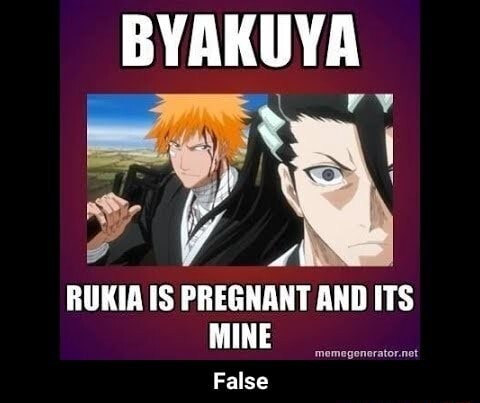 BYAKUYA RUKIA IS PREGNANT AND ITS MINE memegenerator.net False - False -  iFunny Brazil