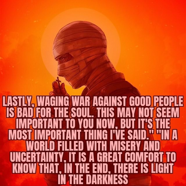 LASTLY WAGING WAR AGAINST GOOD PEOPLE BADIFOR THE.SOUL. THIS MAY ...