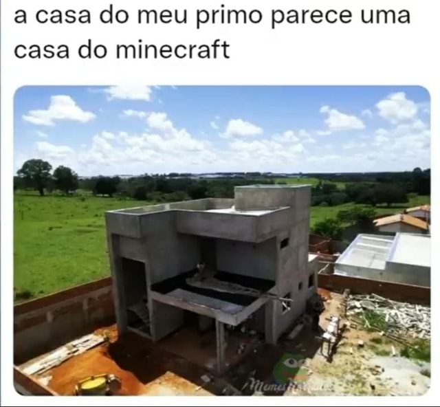 A casa do meu primo parece uma casa do minecraft - iFunny Brazil