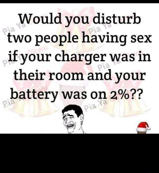 Would You Disturb Two People Having Sex If Your Charger Was In Their