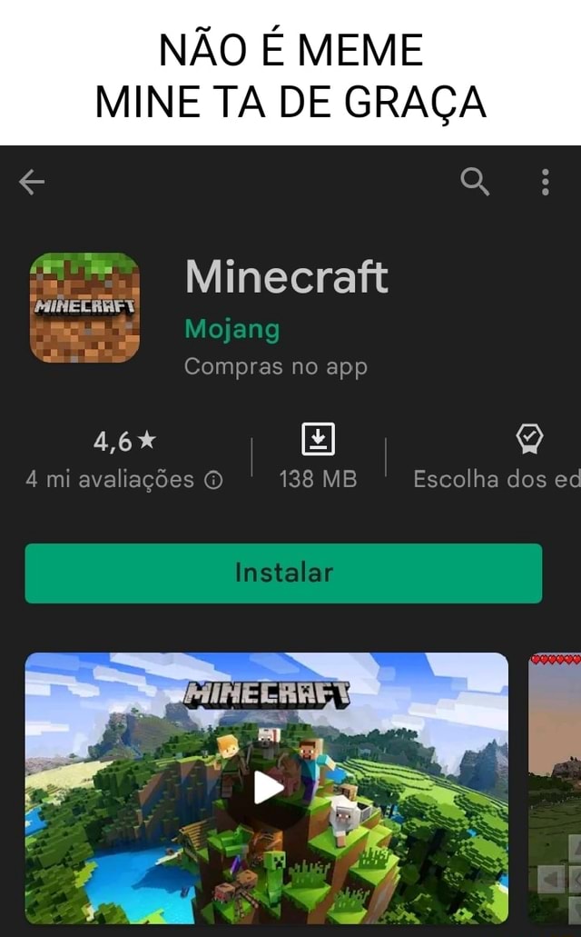 NÃO É MEME MINE TA DE GRAÇA Minecraft Mojang Compras no app 4,6% Escolha  dos ed 4 mi avaliações O 138 MB Escolha dos ed Instalar - iFunny Brazil