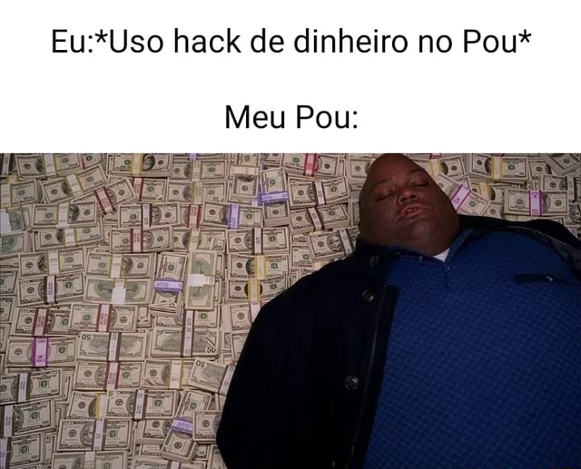 instalo hack de dinheiro infinito* Meu Pou: - iFunny Brazil