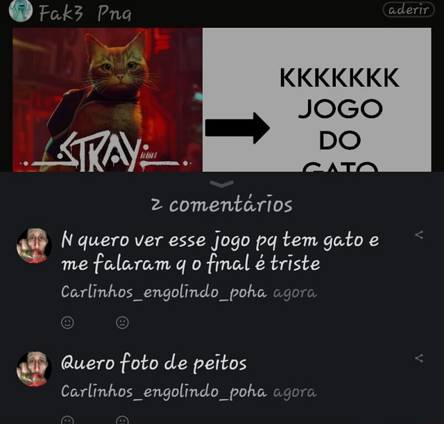 Pra aderir KKKKKKK JOGO 2 comentários N quero ver esse jogo pa tem gato e me