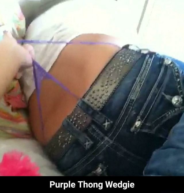 Purple Thong Wedgie - Purple Thong Wedgie - iFunny Brazil