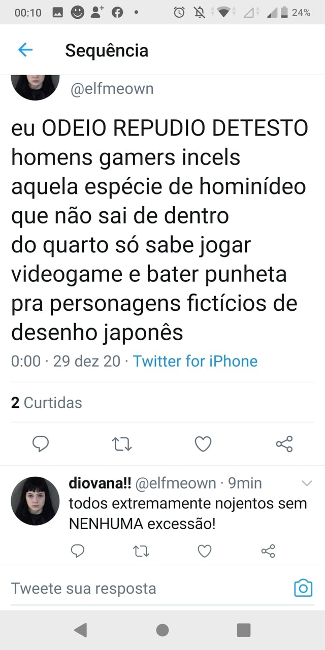 MO O - AR Sequência eu ODEIO REPUDIO DETESTO homens gamers incels aquela  espécie de hominídeo que não sai de dentro do quarto só sabe jogar  videogame e bater punheta pra personagens