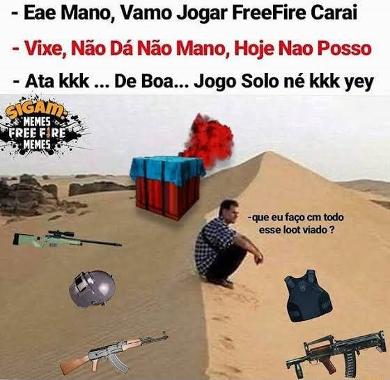 Eae Mano, Vamo Jogar FreeFire Caral Vixe, Não Dá Não Mano, Hoje Nao Posso -  Ata kkk De Boa Jogo Solo né kkk yey - iFunny Brazil