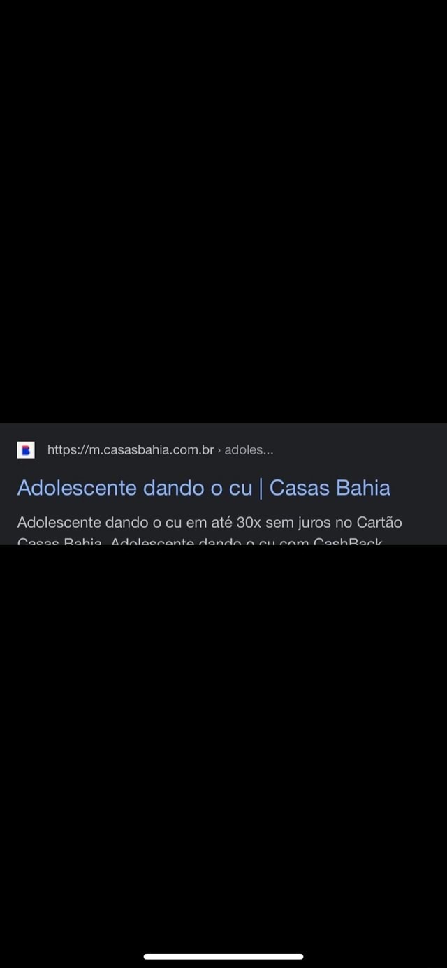 adoles... Adolescente dando o cu I Casas Bahia Adolescente dando o cu em  até sem juros no Cartão Bahia Adalseranta daada sam - iFunny Brazil