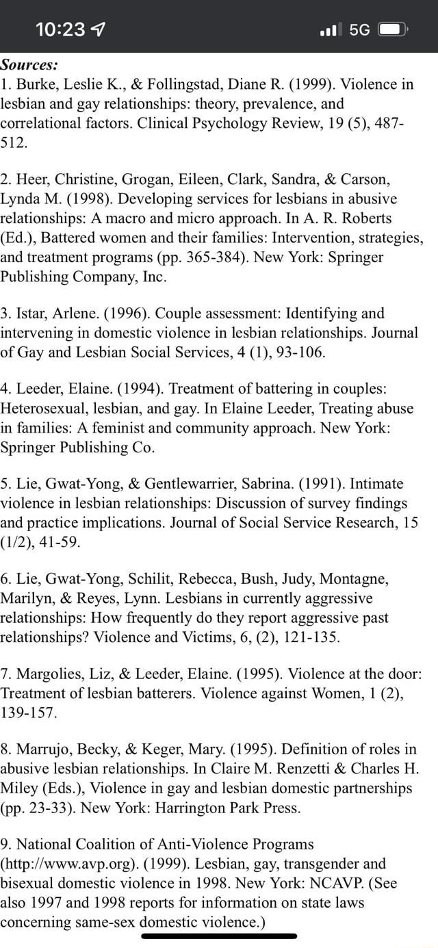 Al Sources: 1. Burke, Leslie K., & Follingstad, Diane IR. (1999). Violence  in lesbian and gay relationships: theory, prevalence, and correlational  factors. Clinical Psychology Review, 19 (5), 487- 512. 2. Heer, Christine,