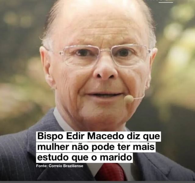 Bispo Edir Macedo diz que mulher não pode ter mais estudo que o marido