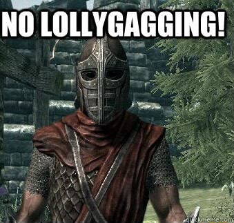 No lollygagging! : r/SkyrimMemes