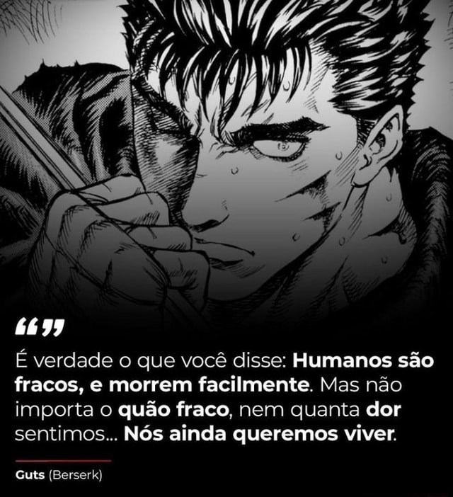 Naaao vc n pode assistir berserk e antigo e tem Haha guts faz Brrrrrr  graficos ruim - iFunny Brazil