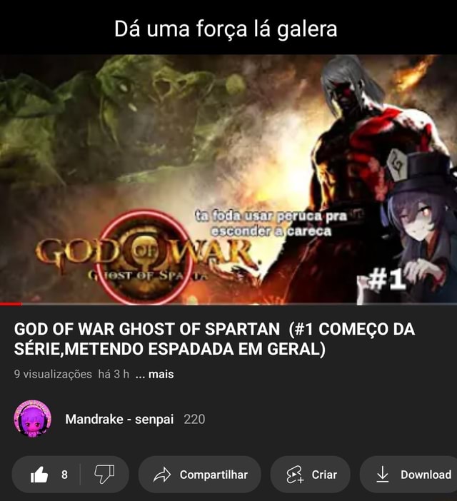 Dá uma força lá galera cu GOD OF WAR GHOST OF SPARTAN (%1 COMEÇO DA SERIE,  METIENDO ESPADADA EM GERAL) 9 visualizações há mais Mandrake - senpai 220  EA Compartilhar Criar Download - iFunny Brazil