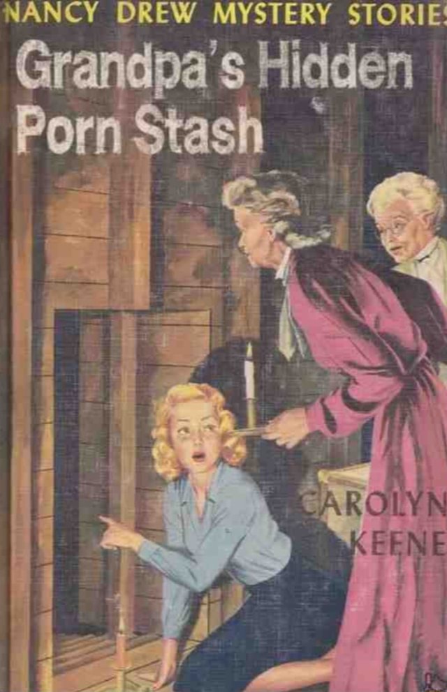 NANCY DREW MYSTERY STORIE! Grandpa's Hidden Porn Stash - iFunny