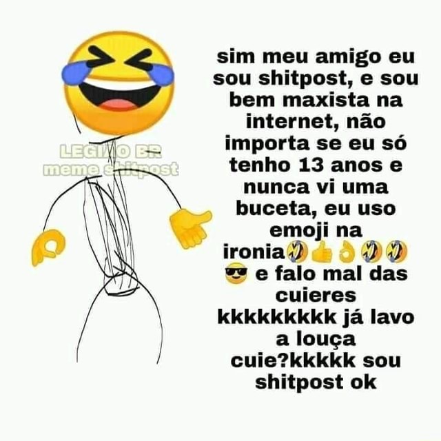 Eu vou criar um shitpost de gosto duvidável para você