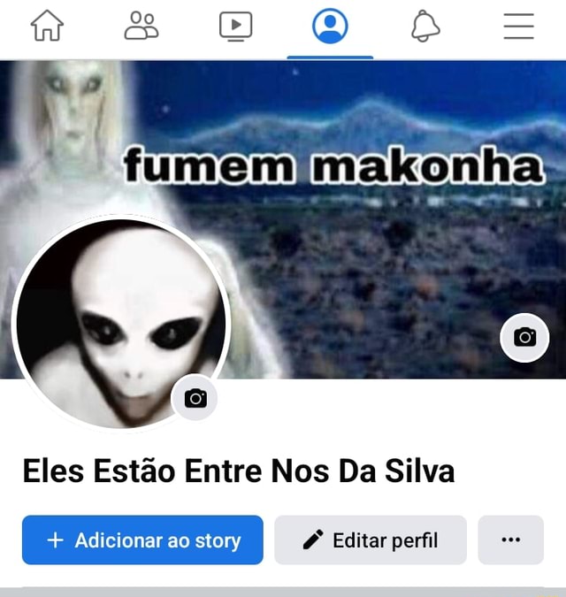 Eles Estão Entre Nos Da Silva Adicionar Ao Story Editar Perfil Ifunny Brazil 3919