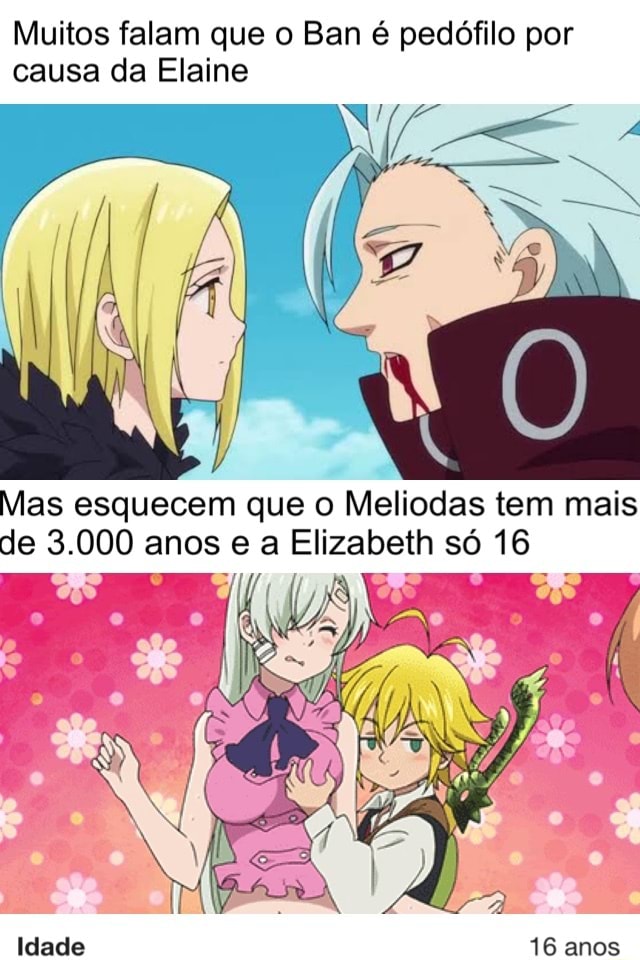 Ai uma garota vai assistir Nanatsu no Taizai pela primeira veze vê o  Meliodas apalpando a Elizalbeth neném - iFunny Brazil