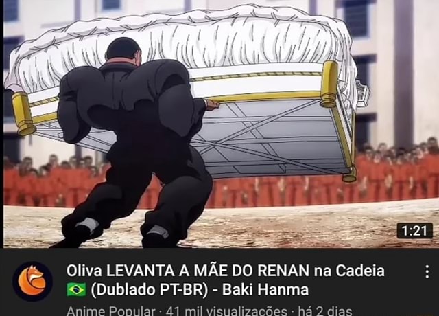 Oliva LEVANTA A MÃE DO RENAN na Cadeia (Dublado PT-BR) - Baki Hanma Anime  Ponuilar - 41 mil visualizações - há 92 dias - iFunny Brazil