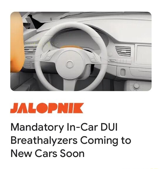 JALOPNIK Mandatory InCar DUI Breathalyzers Coming to New Cars Soon