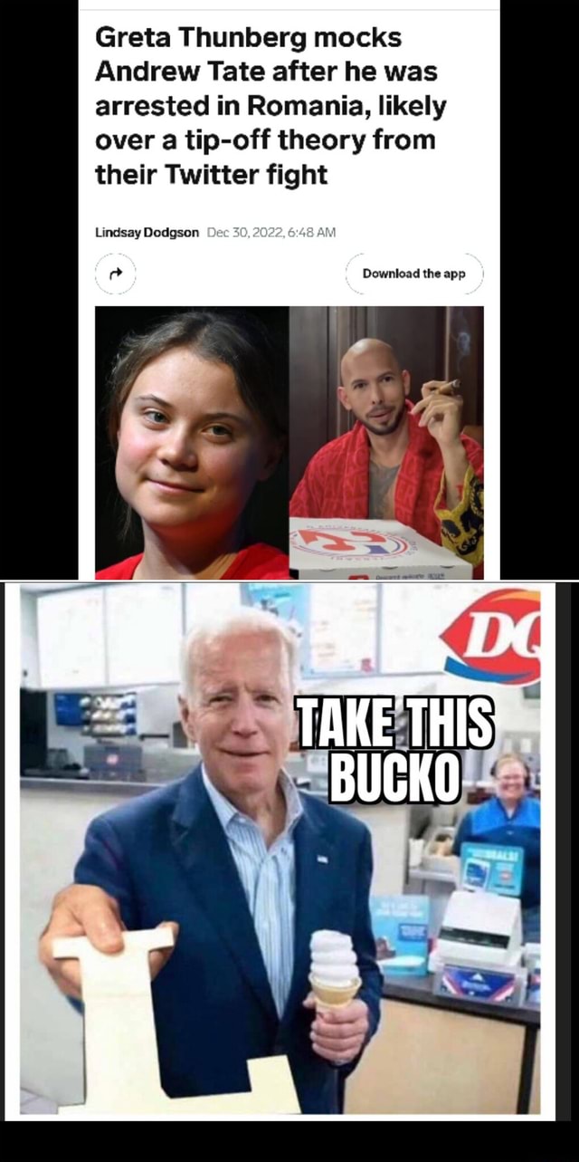 Greta Thunberg mocks Andrew Tate after he was arrested in Romania, likely  over a tip-off theory from their Twitter fight Lindsay Dodgson Dee 30,2022,  Download the app TAKE THIS - iFunny Brazil