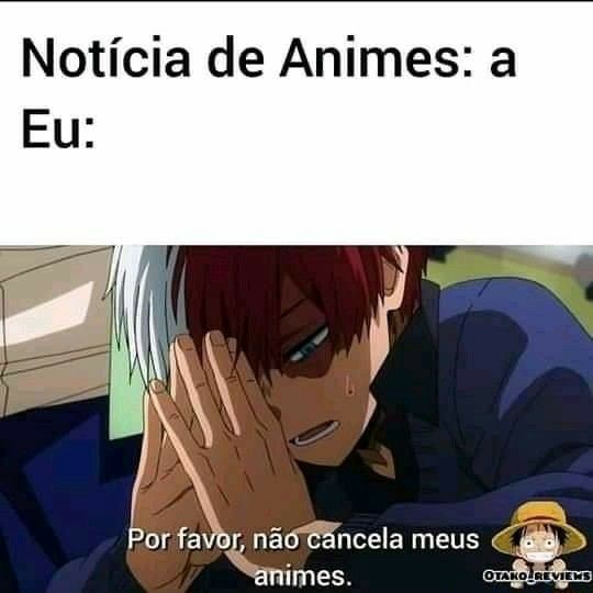 Notícia de Animes: a Por favor, nãó Cancela meus  animes. - iFunny Brazil