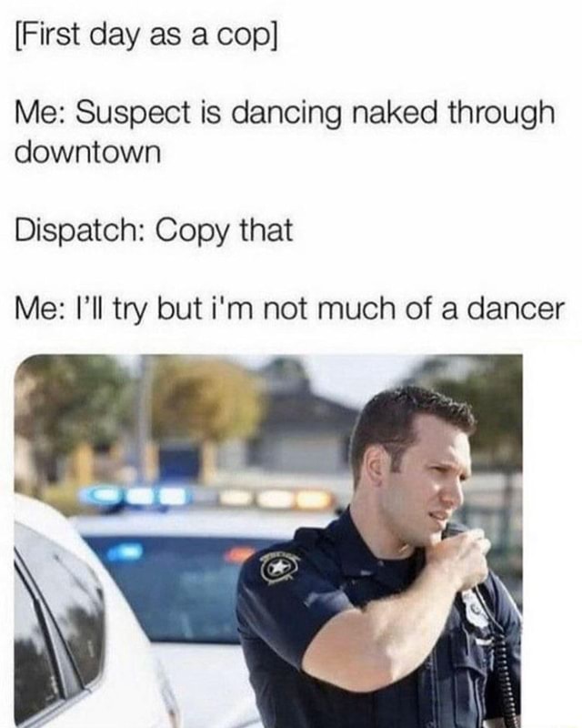 First Day As A Cop Me Suspect Is Dancing Naked Through Downtown