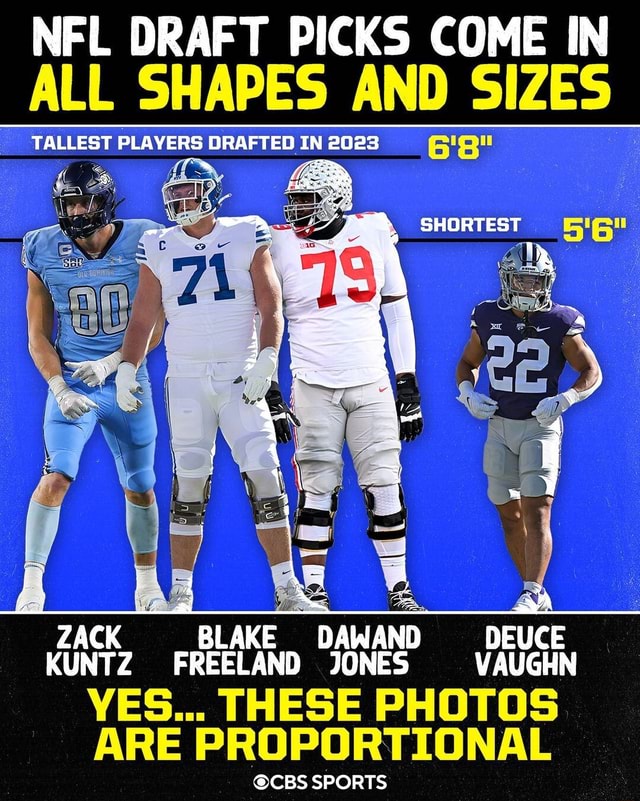 NFL DRAFT PICKS COME IN ALL SHAPES AND SIZES TALLEST PLAYERS DRAFTED IN  2023 SHORTEST ZACK BLAKE DAWAND DEUCE KUNTZ FREELAND JONES VAUGHN YES  THESE PHOTOS ARE PROPORTIONAL @CBS SPORTS - iFunny Brazil