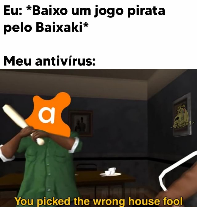 Viusica do Instalador de Jogos pirata começa a tocar: Mê êu pc, Antivirus  Eu - iFunny Brazil