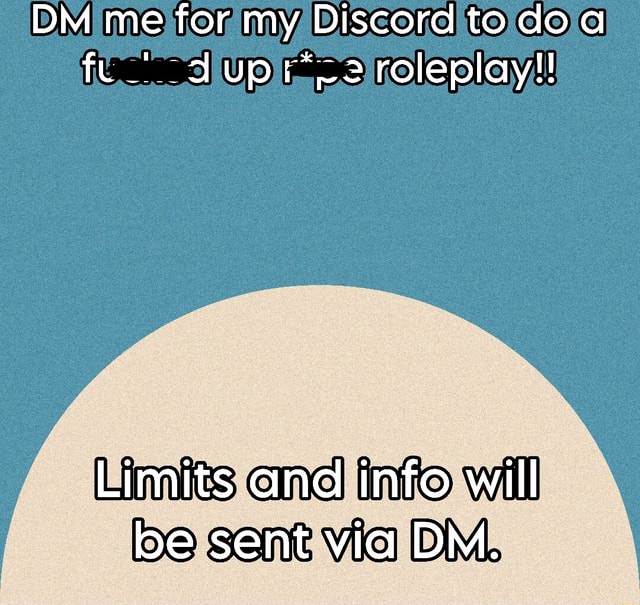 DM me for my Discord to do a fu Up roleplay!! Limits and info will